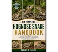 THE COMPLETE HOGNOSE SNAKE HANDBOOK: The Complete Guide to Choosing, Housing, Feeding, Enclosure Setup, Temperature and Humidity Management, Safe ... Breeding, and Lifelong Hognose Snake Care