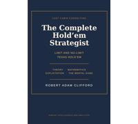The Complete Hold’em Strategist: Limit and No-Limit Texas Hold'em Theory, Mathmatics, Expoloitation And The Mental Game