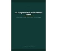 The Complete Holistic Health & Fitness Guide
