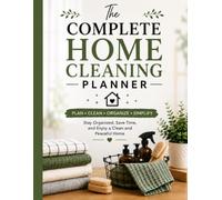 The Complete Home Cleaning Planner: Daily, Weekly & Monthly Cleaning Checklists, Deep Cleaning, Decluttering, Home Organization & Habit Trackers