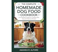 The Complete Homemade Dog Food Cookbook: 2-in-1 Nutrition Guide for Healthy Diet, Easy, and Delicious Recipes