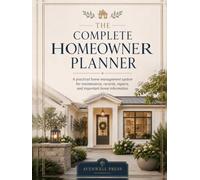 The Complete Homeowner Planner: A Practical Home Management System for Maintenance, Records, Repairs, and Important Home Information