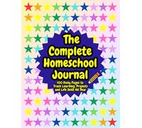 The Complete Homeschool Journal: A Homeschool Record Book and Daily Learning Diary for Tracking Lessons, Reading, Projects, and Progress