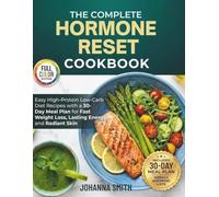 The Complete Hormone Reset Cookbook: Easy High-Protein Low-Carb Diet Recipes with a 30-Day Meal Plan for Fast Weight Loss, Lasting Energy and Radiant Skin