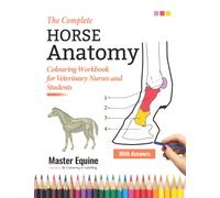 The Complete Horse Anatomy Colouring Workbook for Veterinary Nurses and Students - Master Equine Anatomy By Colouring and Labeling: The Perfect ... Gifts & Presents for VET Horse Lovers, Girls