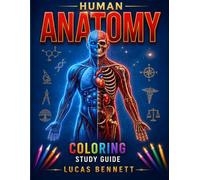 The Complete Human Anatomy Visual Memory Coloring Book: An Anatomy & Physiology Coloring Study Guide with Visual Memory Tools to Simplify Learning, ... Functions, Clinical Connections & Exam Review