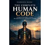 THE COMPLETE HUMAN CODE: Un approccio psicologico e simbolico alla comprensione di sé e all’integrazione personale