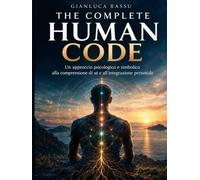 THE COMPLETE HUMAN CODE: Un approccio psicologico e simbolico alla comprensione di sé e all’integrazione personale