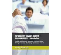 THE COMPLETE HUMAN'S GUIDE TO MANAGING PEOPLE · Compilation: Change Management · Business Communication · Entrepreneurship · Marketing · Employee Survival
