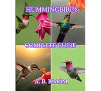 The Complete Hummingbirds Guide: A Deep Dive into Their Biology, Behavior, Identification, and Cultural Meaning
