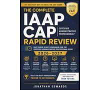 THE COMPLETE IAAP CAP STUDY GUIDE 2026-2027 (Professional Success Series): A High-Yield Rapid Review of the Most-Tested IAAP CAP Concepts with ... You Study Smarter and Pass with Confidence