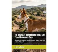 THE COMPLETE IBIIZAN HOUND GUIDE: 500 Expert Answers & Facts: History, Care, Training, Breed Standard, Health, and Living with the "Beezer"
