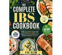 THE COMPLETE IBS COOKBOOK: Simple Low FODMAP Recipes and a 30 Day Meal Plan for Beginners to Support Comfortable Digestion and Manage Everyday IBS Symptoms