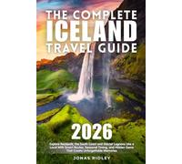 The Complete Iceland Travel Guide: Explore Reykjavík, the South Coast & Glacier Lagoons Like a Local With Smart Routes, Seasonal Timing, and Hidden Gems That Create Unforgettable Memories