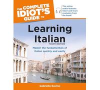 The Complete Idiot's Guide to Learning Italian, 4th Edition: Master the Fundamental of Italian Quickly and Easily
