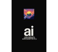 The Complete Idiot's Guide to Make Money with AI