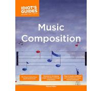 The Complete Idiot's Guide to Music Composition [Lingua Inglese]: Methods for Developing Simple Melodies and Longer Compositions