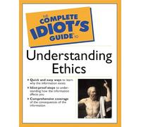 The Complete Idiot's Guide to Understanding Ethics
