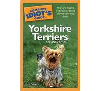 The Complete Idiot's Guide to Yorkshire Terriers by Liz Palika