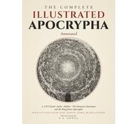 The Complete Illustrated Apocrypha (Annotated): 1, 2 & 3 Enoch, Jasher, Jubilees, the Damascus Document and the King James Apocrypha, with 29 Plates after Doré, Martin, Dürer, Blake & Others