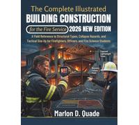 The Complete Illustrated Building Construction for the Fire Service: A Field Reference to Structural Types, Collapse Hazards, and Tactical Size Up for Firefighters, Officers, and Fire Science Students