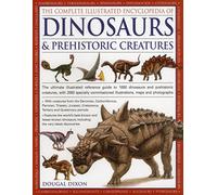 The Complete Illustrated Encyclopedia of Dinosaurs & Prehistoric Creatures: The Ultimate Illustrated Reference Guide to 1000 Dinosaurs and Prehistoric ... Commissioned Artworks, Maps and Photographs by Dougal Dixon (18-Feb-2015) Paperback