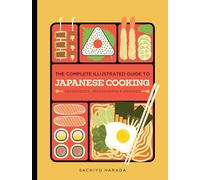 The Complete Illustrated Guide to Japanese Cooking: Techniques, Ingredients & Recipes