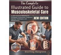 The Complete Illustrated Guide to Musculoskeletal Care: A 2026 Practical Reference to Orthopedic Assessment, Diagnosis, Injection Techniques, and Rehabilitation