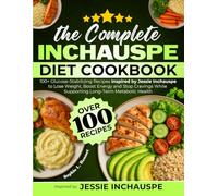 The Complete Inchauspé Diet Cookbook: 100+ Glucose-Stabilizing Recipes Inspired by Jessie Inchauspé to Lose Weight, Boost Energy and Stop Cravings While Supporting Long-Term Metabolic Health