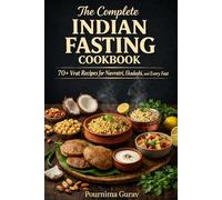 The Complete Indian Fasting Cookbook: 70+ Vrat Recipes for Navratri, Ekadashi, and Every Fast
