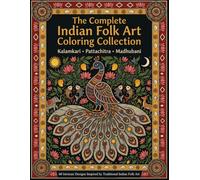 The Complete Indian Folk Art Coloring Collection: Kalamkari, Pattachitra & Madhubani • 60 Intricate Designs Inspired by Traditional Indian Folk Art.