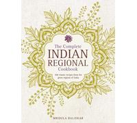 The Complete Indian Regional Cookbook: 300 Classic Recipes from the Great Regions of India
