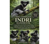 THE COMPLETE INDRI HANDBOOK: A Deep Guide to the World’s Largest Lemur: Exploring Its Behavior, Song, Family Life, Habitat, Cultural Meaning, and the Urgent Path to Long-Term Conservation