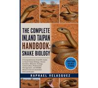 THE COMPLETE INLAND TAIPAN HANDBOOK: SNAKE BIOLOGY: A Comprehensive Scientific Guide to Inland Taipan Biology, Venom Evolution, Behavior, Ecology, ... Research Across Australia's Arid Landscapes