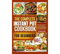 THE COMPLETE INSTANT POT COOKBOOK FOR BEGINNERS: 2000+ Days of Easy and Delicious Recipes Perfect for Beginners from Sunrise Breakfasts to Decadent Desserts