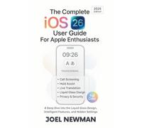 The Complete iOS 26 User Guide For Apple Enthusiasts: A Deep Dive into the Liquid Glass Design, Intelligent Features, and Hidden Settings