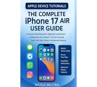 The Complete IPhone 17 Air User Guide: A Step-by-Step Manual for Beginners and Seniors to Mastering Your IPhone 17 Air for Everyday Tasks from Basic Setup to Advanced Features(Apple Device Tutorials
