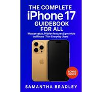 The Complete iPhone 17 Guidebook: Mastering iPhone’s Latest Features, Hidden Tricks & Expert Tips for Everyday Users