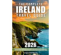 The Complete Ireland Travel Guide: Explore Scenic Road Trips, Iconic Sights, and Authentic Irish Culture with Clear Itineraries and Practical Advice to Avoid Overcrowded Tourist Traps