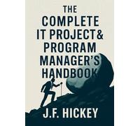 The Complete IT Project & Program Manager's Handbook: Mastering PMP, PRINCE2, and PgMP for Technology Excellence