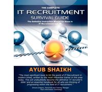 The Complete IT Recruitment Survival Guide: The Ultimate Instruction Manua...