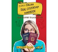 The Complete Italian Dual Citizenship Handbook: Your Passport to La Dolce Vita