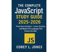The Complete JavaScript Study Guide 2025-2026: From Zero to Expert - Learn, Practice, and Master the Language That Powers the Web
