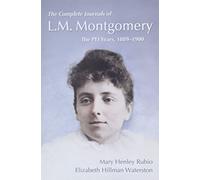 The Complete Journals of L.M. Montgomery: The PEI Years, 1889-1900