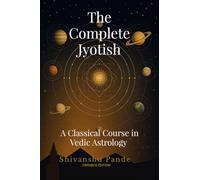 The Complete Jyotish: A Classical Course in Vedic Astrology