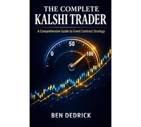 The Complete Kalshi Trader: A Comprehensive Guide To Contract Event Strategy