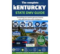 The complete Kentucky DMV guide 2026-2027: Everything First-Time Drivers Need to Know to Pass the Permit Test, Driver's License Exam, Road Skills ... Registration, and Drive Safely in Kentucky