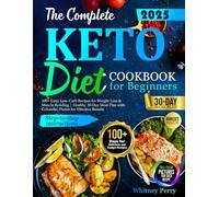 The Complete Keto Diet Cookbook for Beginners:: 100+ Easy, Low-Carb Recipes for Weight Loss & Muscle Building | Healthy 30-Day Meal Plan with Colourful