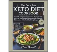 The Complete Keto Diet Cookbook: Over 130 Foolproof Recipes and a 28-Day Meal Plan to Accelerate Weight Loss, Restore Hormone Balance, and Make Healthy Eating Simple