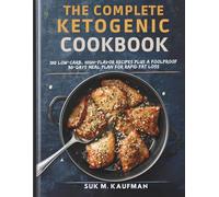 THE COMPLETE KETOGENIC COOKBOOK WITH MEAL PLAN: 100+ Low-Carb, High-Flavor Recipes Plus a Foolproof 30-Day Meal Plan for Rapid Fat Loss